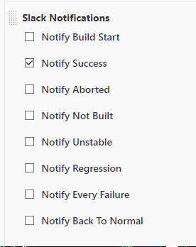 Slack Notifications
Notify Build Start
Notify Success
Notify Aborted
Notify Not Built
Notify Unstable
Notify Regression
Notify Every Failure
Notify Back To Normal