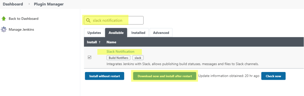 Dashboard
Plugin Manager
Back to Dashboard
Manage Jenkins
Q slack notification
Updates
Install T
Available
Name
Installed
Advanced
Slack Notification
Integrates Jenkins with Slack, allows publishing build statuses, messages and files to Slack channels.
"Sta " without
Download now and irstall aft« restart
Update information obtained: 20 hr ago