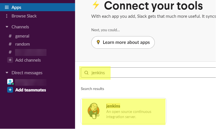 Browse Slack
Channels
# general
# random
+ Add channels
• Direct messages
Connect your tools
With each app you add, Slack gets that much more useful. It syncs
Next, you could...
O Learn more about apps
Q jenkins
Search results
jenkins
An open nurce continuous
integration server.