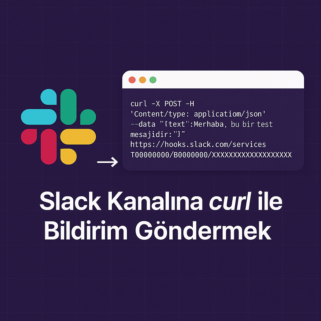 Slack Kanalına curl ile Bildirim&nbsp;Göndermek